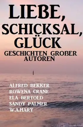 Bertold / Bekker / Crane |  Liebe, Schicksal, Glück: Geschichten großer Autoren | eBook | Sack Fachmedien