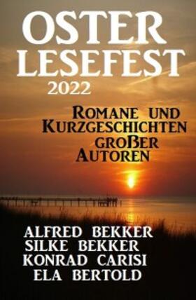 Bekker / Carisi / Bertold |  Osterlesefest 2022: Romane und Kurzgeschichten großer Autoren | eBook | Sack Fachmedien