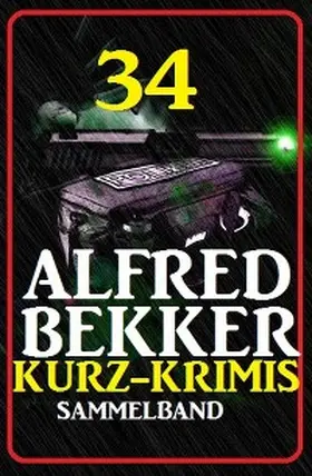 Bekker |  Sammelband 34 Alfred Bekker Kurz-Krimis | eBook | Sack Fachmedien