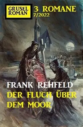Rehfeld |  Der Fluch über dem Moor: Gruselroman Großband 3 Romane 7/2022 | eBook | Sack Fachmedien