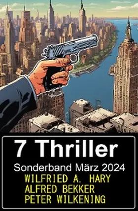 Bekker / Hary / Wilkening |  7 Thriller Sonderband März 2024 | eBook | Sack Fachmedien