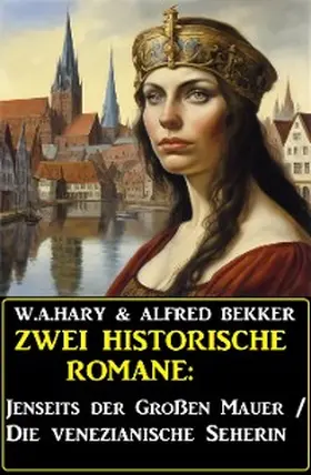 Hary / Bekker |  Zwei historische Romane: Jenseits der Großen Mauer/Die venezianische Seherin | eBook | Sack Fachmedien