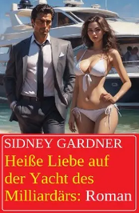 Gardner |  Heiße Liebe auf der Yacht des Milliardärs: Roman | eBook | Sack Fachmedien