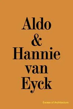 Geers |  Aldo & Hannie van Eyck. Excess of Architecture / Everything Without Content 221 | Buch |  Sack Fachmedien