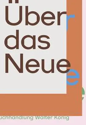 Rollig / Erharter / Slanar |  Über das Neue. Wiener Szenen und darüber hinaus. / On the New. Vienna Scenes and Beyond | Buch |  Sack Fachmedien
