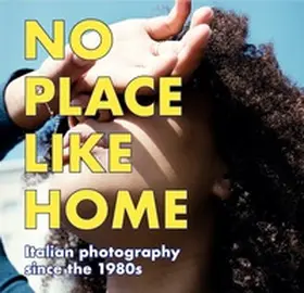 Goertz |  NO PLACE LIKE HOME. Italienische Fotografie seit den 1980er Jahren / Italian Photography since the 1980s | Buch |  Sack Fachmedien