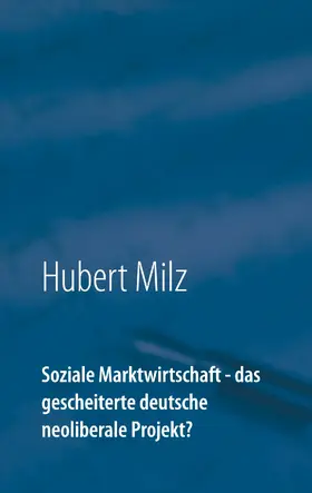 Milz |  Soziale Marktwirtschaft - das gescheiterte deutsche neoliberale Projekt? | eBook | Sack Fachmedien