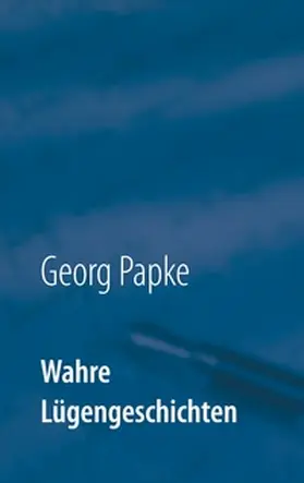 Papke | Wahre Lügengeschichten | Buch | 978-3-7534-2594-8 | www2.sack.de