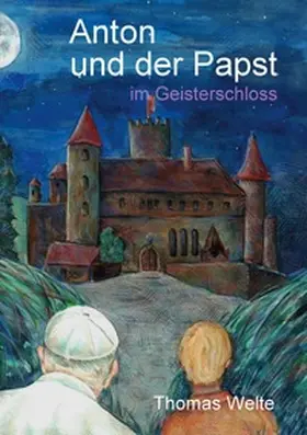 Welte |  Anton und der Papst im Geisterschloss | Buch |  Sack Fachmedien