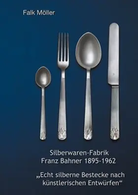 Möller |  Silberwaren-Fabrik Franz Bahner 1895-1962 | Buch |  Sack Fachmedien