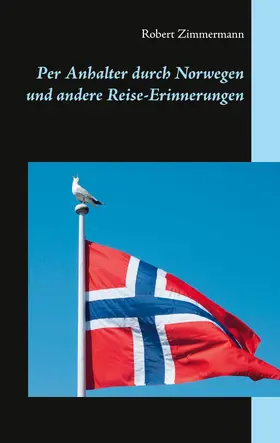Zimmermann |  Per Anhalter durch Norwegen und andere Reise-Erinnerungen | eBook | Sack Fachmedien
