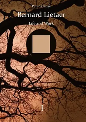 Krause |  Bernard Lietaer - Life and Work - volume I | Buch |  Sack Fachmedien
