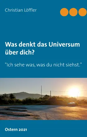 Löffler |  Was denkt das Universum über dich? | eBook | Sack Fachmedien
