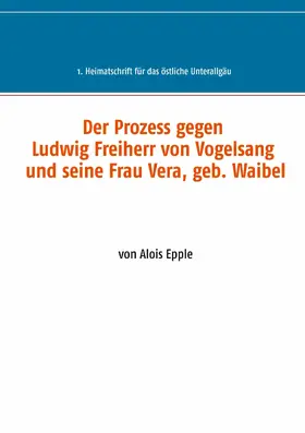 Epple |  Der Prozess gegen Ludwig, Freiherr von Vogelsang und seine Frau Vera, geb. Waibel | eBook | Sack Fachmedien