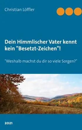Löffler |  Dein Himmlischer Vater kennt kein "Besetzt-Zeichen"! | Buch |  Sack Fachmedien