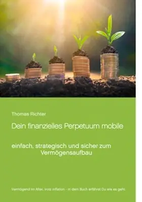 Richter | Dein finanzielles Perpetuum mobile | Buch | 978-3-7534-7264-5 | www2.sack.de