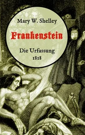 Shelley / Weber |  Frankenstein oder, Der moderne Prometheus. Die Urfassung von 1818 | Buch |  Sack Fachmedien