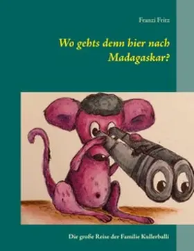 Fritz |  Wo gehts denn hier nach Madagaskar? | Buch |  Sack Fachmedien