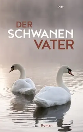 Pitt |  Der Schwanenvater | Buch |  Sack Fachmedien