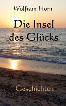 Horn |  Die Insel des Glücks | Buch |  Sack Fachmedien