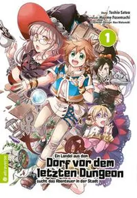Satou / Fusemachi / Watanaki |  Ein Landei aus dem Dorf vor dem letzten Dungeon sucht das Abenteuer in der Stadt 01 | eBook | Sack Fachmedien