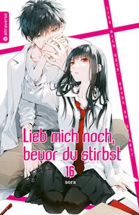 sora |  Lieb mich noch, bevor du stirbst 16 | Buch |  Sack Fachmedien