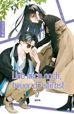 Sora |  Lieb mich noch, bevor du stirbst 17 | eBook | Sack Fachmedien