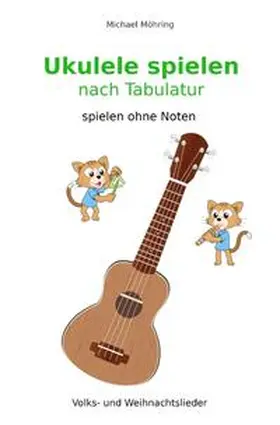 Möhring |  Ukulele spielen nach Tabulatur | Buch |  Sack Fachmedien