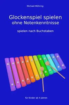 Möhring |  Glockenspiel spielen ohne Notenkenntnisse | Buch |  Sack Fachmedien