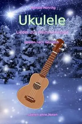 Möhring |  Ukulele – Lieder zur Weihnachtszeit | Buch |  Sack Fachmedien