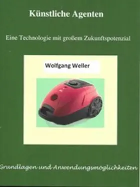 Weller / Dr. |  Künstliche Agenten - Eine Technologie mit großem Zukunftspotenzial | eBook | Sack Fachmedien