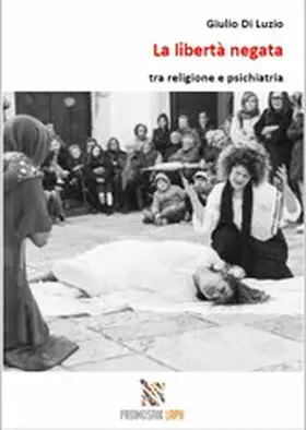 Di Luzio / Rampoldi |  La libertà negata tra religione e psichiatria | eBook | Sack Fachmedien