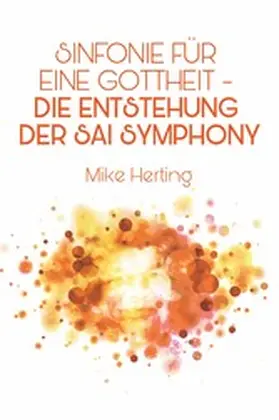 Herting |  Sinfonie für eine Gottheit - Die Entstehung der Sai Symphony | eBook | Sack Fachmedien