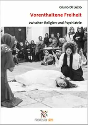 Di Luzio |  Vorenthaltene Freiheit zwischen Religion und Psychiatrie | eBook | Sack Fachmedien