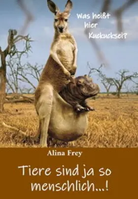 Frey |  Tiere sind ja so menschlich...! | eBook | Sack Fachmedien