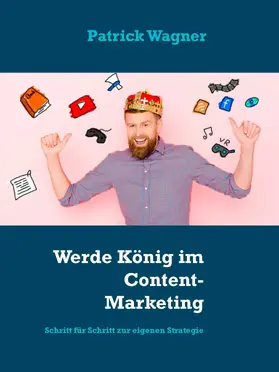 Wagner |  Werde König im Content-Marketing | eBook | Sack Fachmedien