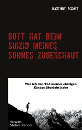 Schott |  Gott hat beim Suizid meines Sohnes zugeschaut | Buch |  Sack Fachmedien