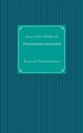 Weißbrich |  Privatinsolvenz und zurück | Buch |  Sack Fachmedien