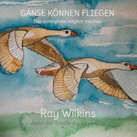 Wilkins |  Gänse können fliegen | Buch |  Sack Fachmedien