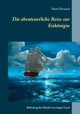 Bernard |  Die abenteuerliche Reise zur Eiskönigin | Buch |  Sack Fachmedien