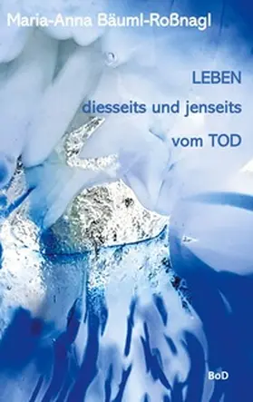 Bäuml-Roßnagl |  Leben diesseits und jenseits vom Tod | Buch |  Sack Fachmedien