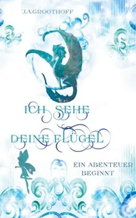 Groothoff |  Ich sehe deine Flügel | Buch |  Sack Fachmedien