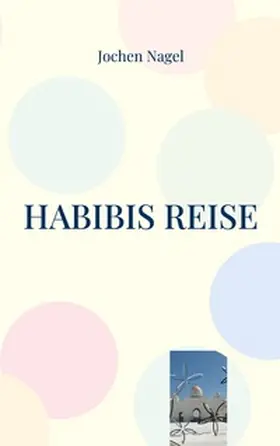 Nagel |  Habibis Reise | Buch |  Sack Fachmedien
