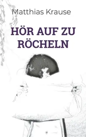 Krause |  Hör auf zu röcheln | Buch |  Sack Fachmedien