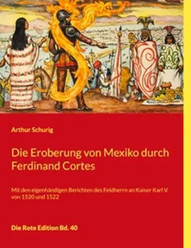 Schurig |  Die Eroberung von Mexiko durch Ferdinand Cortes | Buch |  Sack Fachmedien