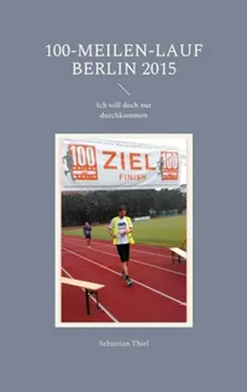 Thiel | 100-Meilen-Lauf Berlin 2015 | Buch | 978-3-7543-5564-0 | www2.sack.de