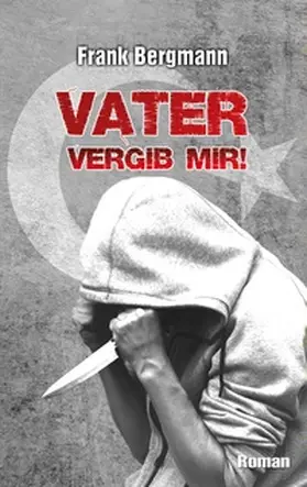 Bergmann |  Vater vergib mir! | Buch |  Sack Fachmedien