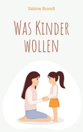 Brandt |  Was Kinder wollen | Buch |  Sack Fachmedien