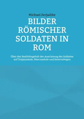 Zerjadtke |  Bilder römischer Soldaten in Rom | eBook | Sack Fachmedien