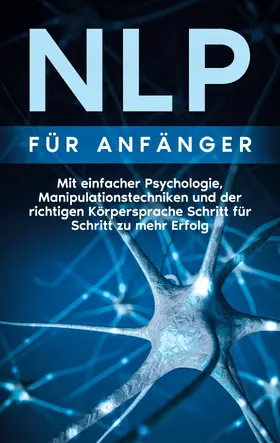 Lehmann |  NLP für Anfänger: Mit einfacher Psychologie, Manipulationstechniken und der richtigen Körpersprache Schritt für Schritt zu mehr Erfolg | eBook | Sack Fachmedien